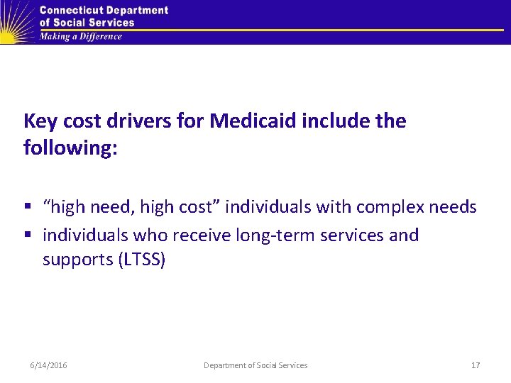 Key cost drivers for Medicaid include the following: § “high need, high cost” individuals