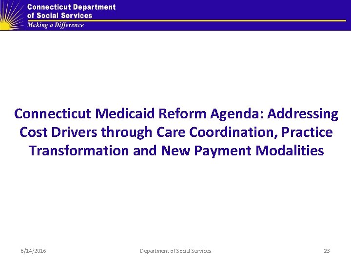 Connecticut Medicaid Reform Agenda: Addressing Cost Drivers through Care Coordination, Practice Transformation and New