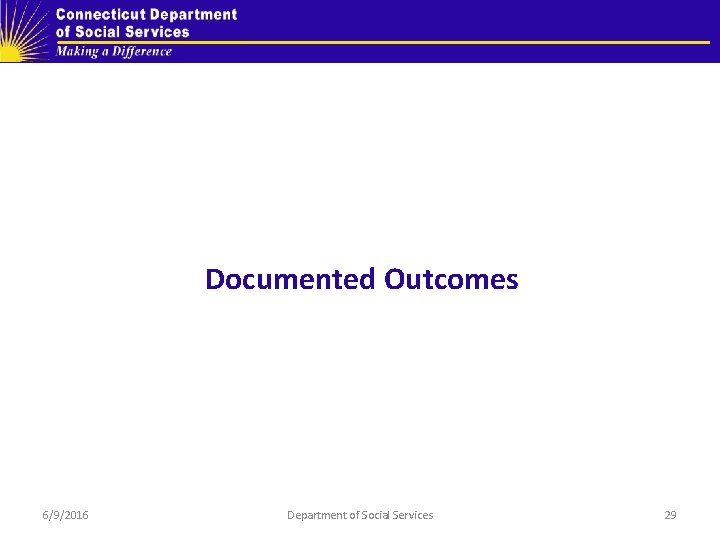 Documented Outcomes 6/9/2016 Department of Social Services 29 