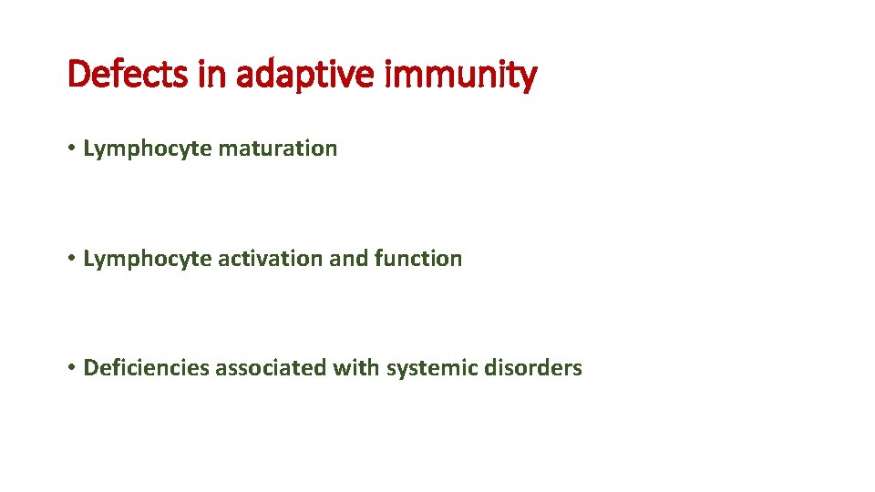 Defects in adaptive immunity • Lymphocyte maturation • Lymphocyte activation and function • Deficiencies