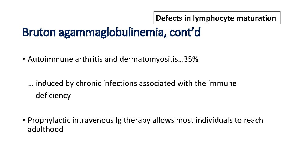 Defects in lymphocyte maturation Bruton agammaglobulinemia, cont’d • Autoimmune arthritis and dermatomyositis… 35% …