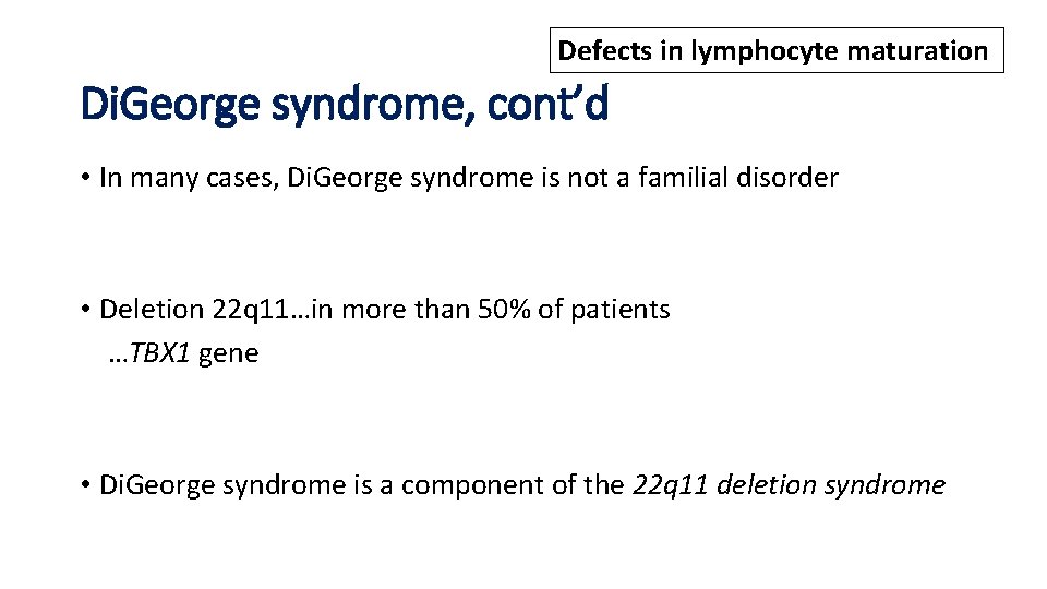 Defects in lymphocyte maturation Di. George syndrome, cont’d • In many cases, Di. George