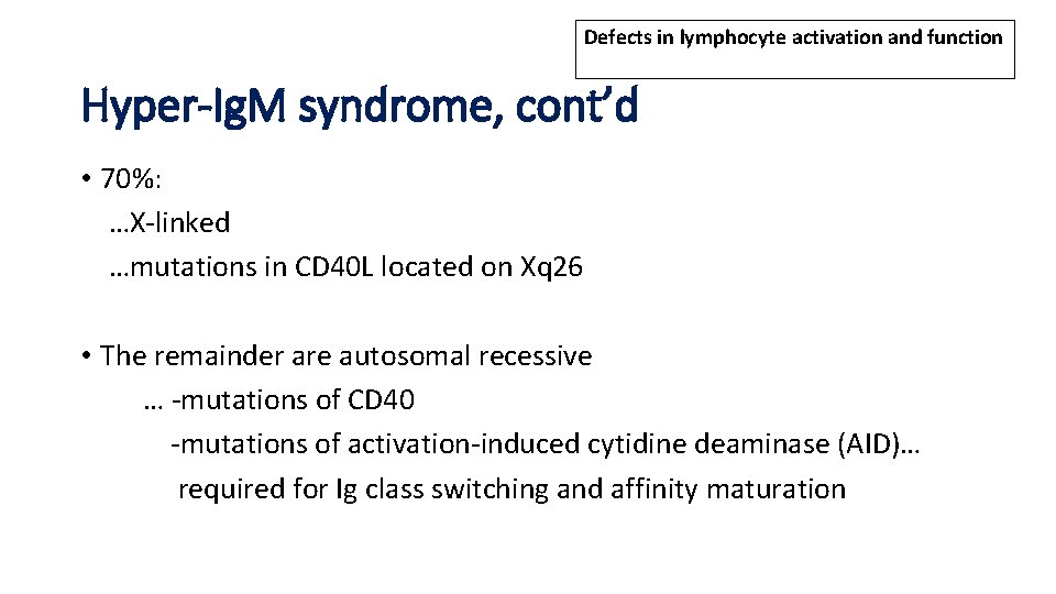 Defects in lymphocyte activation and function Hyper-Ig. M syndrome, cont’d • 70%: …X-linked …mutations