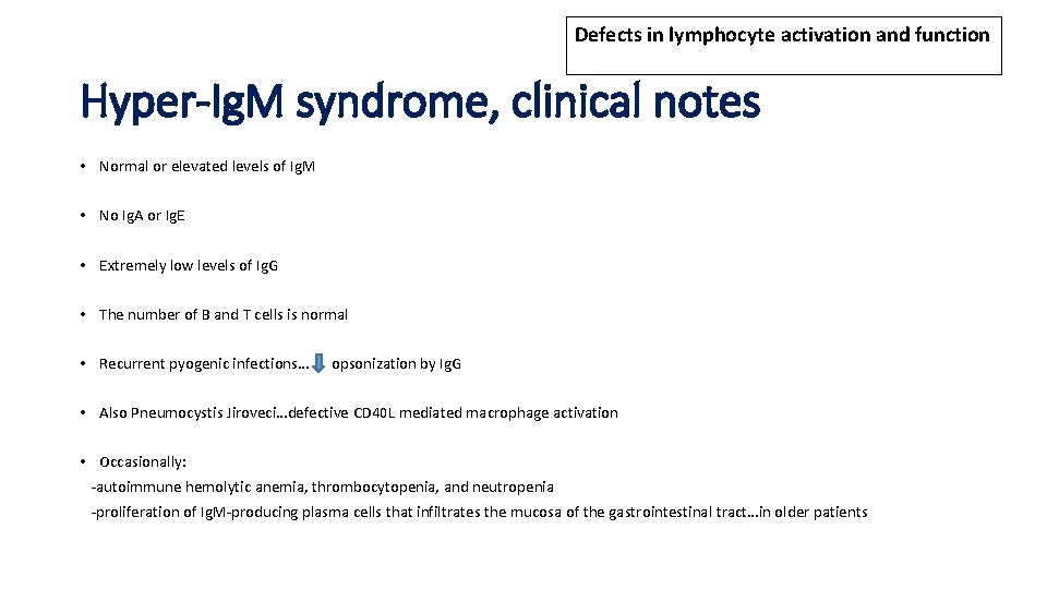 Defects in lymphocyte activation and function Hyper-Ig. M syndrome, clinical notes • Normal or