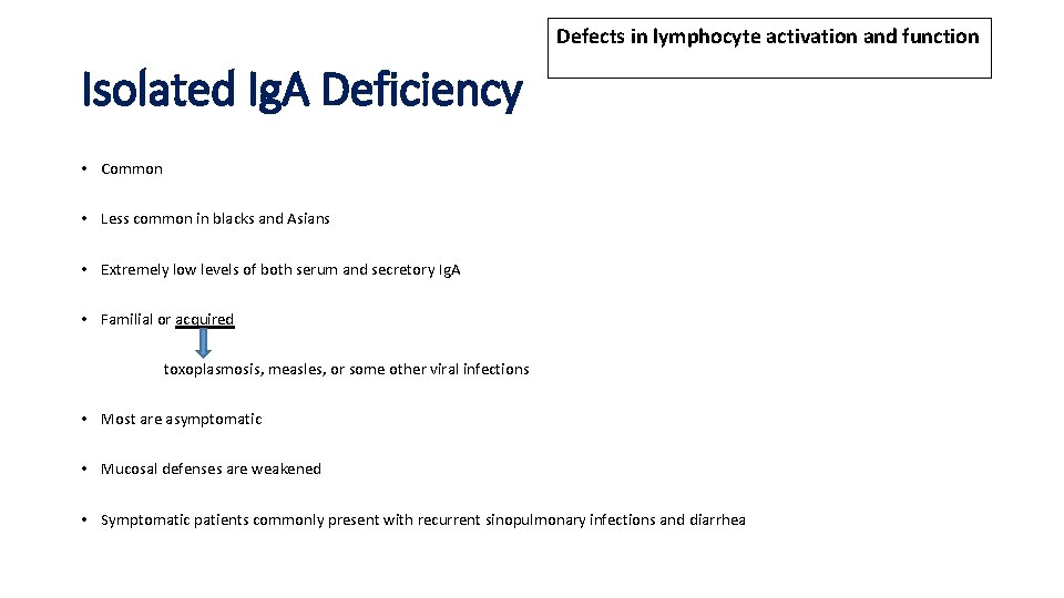 Defects in lymphocyte activation and function Isolated Ig. A Deficiency • Common • Less