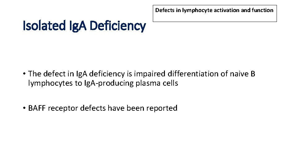 Defects in lymphocyte activation and function Isolated Ig. A Deficiency • The defect in