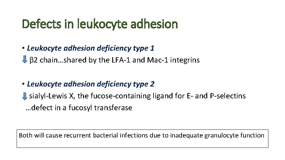 Defects in leukocyte adhesion • Leukocyte adhesion deficiency type 1 β 2 chain…shared by