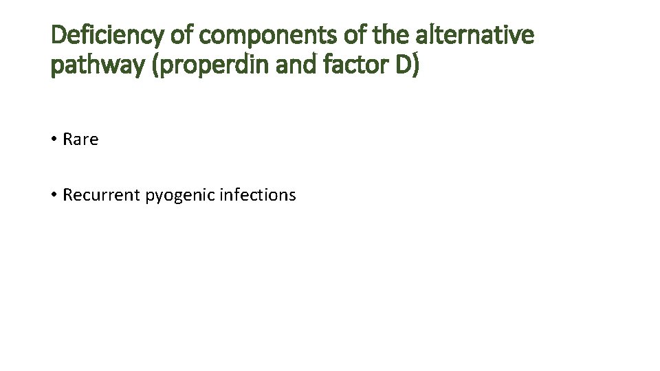 Deficiency of components of the alternative pathway (properdin and factor D) • Rare •