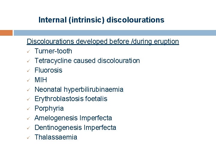 Internal (intrinsic) discolourations Discolourations developed before /during eruption ü Turner-tooth ü Tetracycline caused discolouration