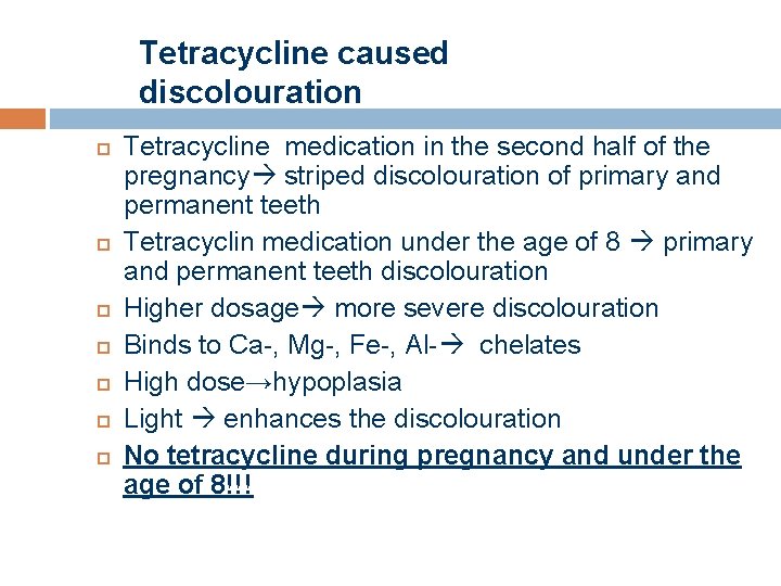 Tetracycline caused discolouration Tetracycline medication in the second half of the pregnancy striped discolouration