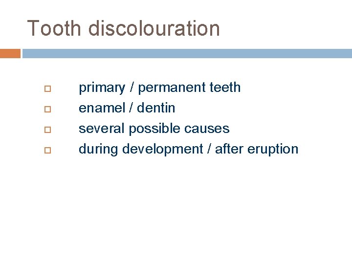 Tooth discolouration primary / permanent teeth enamel / dentin several possible causes during development