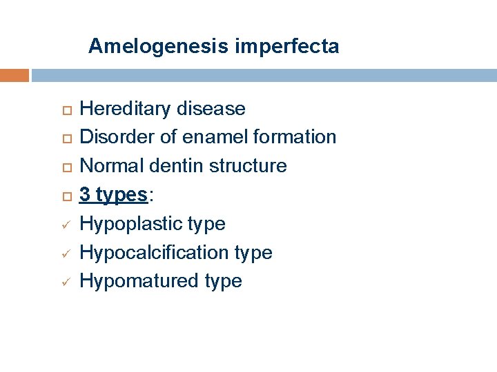 Amelogenesis imperfecta ü ü ü Hereditary disease Disorder of enamel formation Normal dentin structure