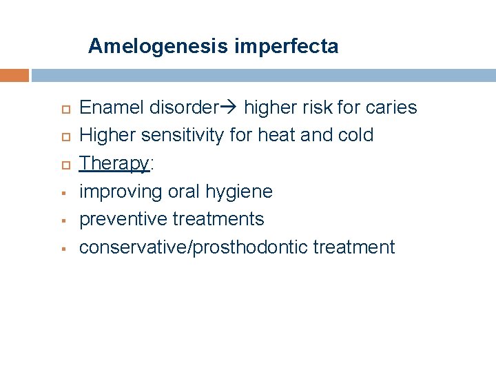 Amelogenesis imperfecta § § § Enamel disorder higher risk for caries Higher sensitivity for