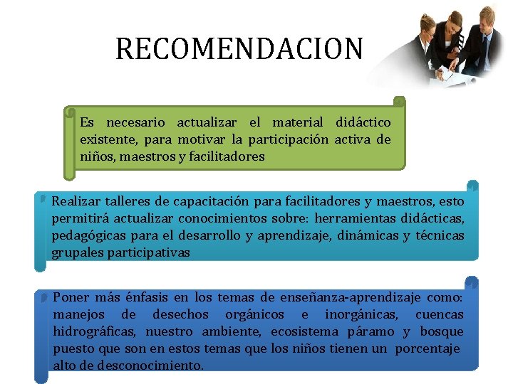 RECOMENDACIONES Es necesario actualizar el material didáctico existente, para motivar la participación activa de