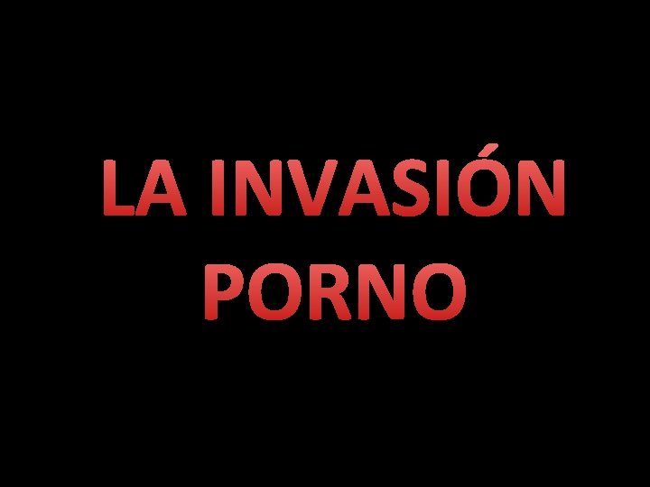 LA INVASIÓN PORNO 