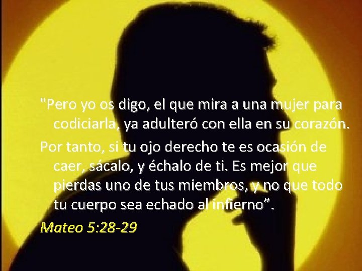 "Pero yo os digo, el que mira a una mujer para codiciarla, ya adulteró