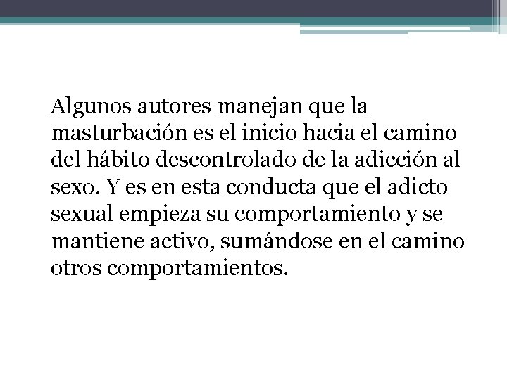 Algunos autores manejan que la masturbación es el inicio hacia el camino del hábito