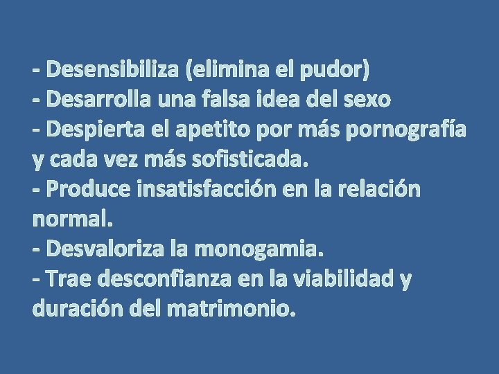 - Desensibiliza (elimina el pudor) - Desarrolla una falsa idea del sexo - Despierta