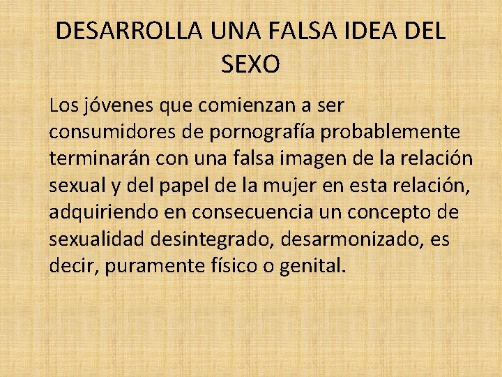 DESARROLLA UNA FALSA IDEA DEL SEXO Los jóvenes que comienzan a ser consumidores de