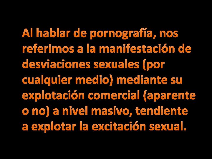 Al hablar de pornografía, nos referimos a la manifestación de desviaciones sexuales (por cualquier