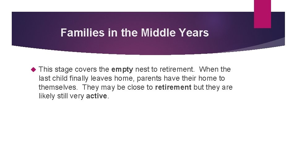Families in the Middle Years This stage covers the empty nest to retirement. When