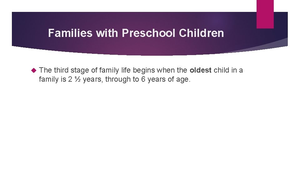 Families with Preschool Children The third stage of family life begins when the oldest