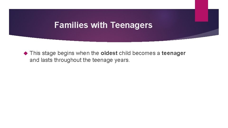 Families with Teenagers This stage begins when the oldest child becomes a teenager and