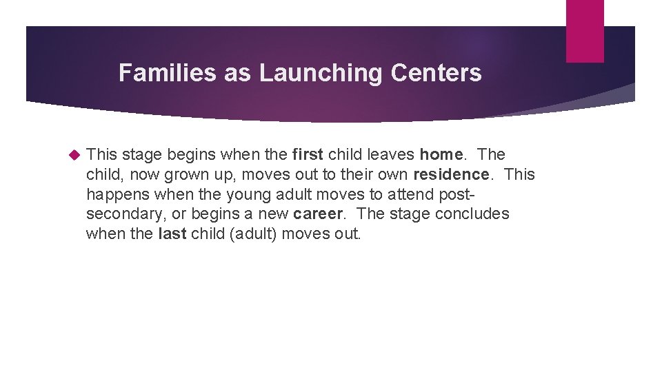 Families as Launching Centers This stage begins when the first child leaves home. The