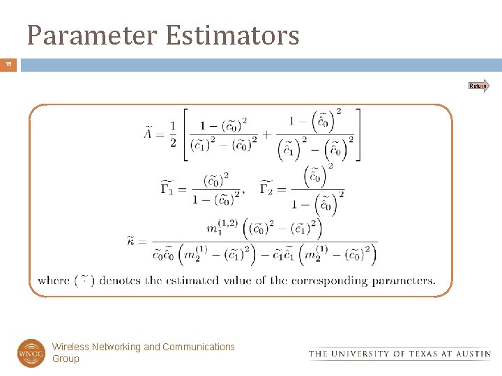 Parameter Estimators 18 Return Wireless Networking and Communications Group 