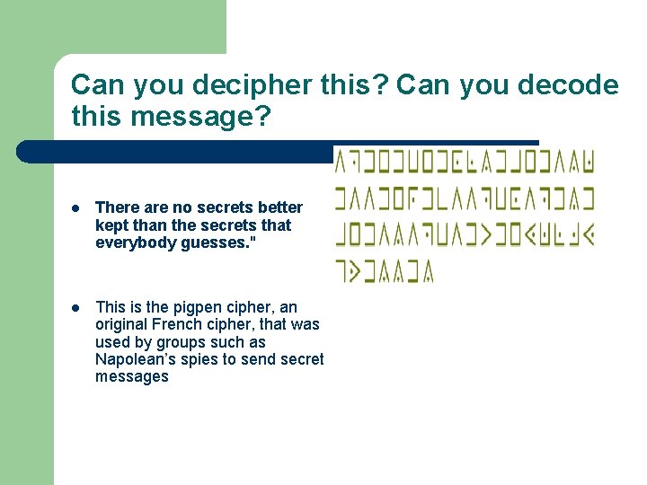 Can you decipher this? Can you decode this message? l There are no secrets