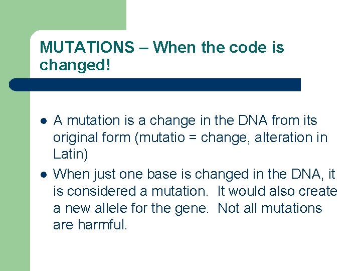 MUTATIONS – When the code is changed! l l A mutation is a change