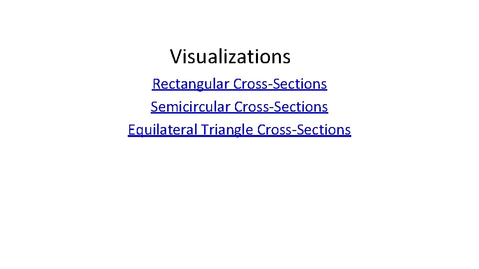 Visualizations Rectangular Cross-Sections Semicircular Cross-Sections Equilateral Triangle Cross-Sections 