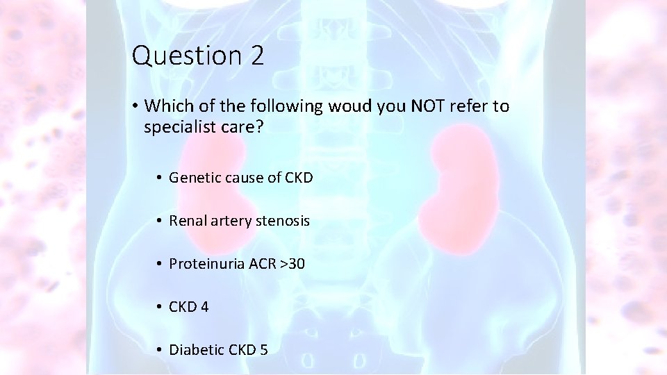 Question 2 • Which of the following woud you NOT refer to specialist care?