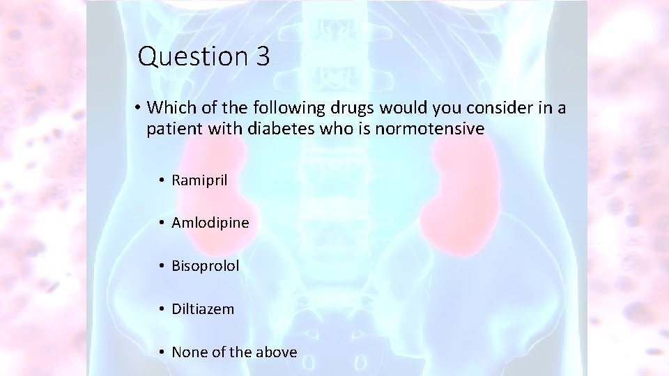 Question 3 • Which of the following drugs would you consider in a patient