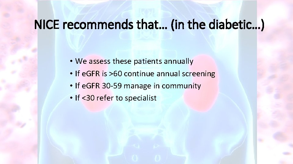 NICE recommends that… (in the diabetic…) • We assess these patients annually • If