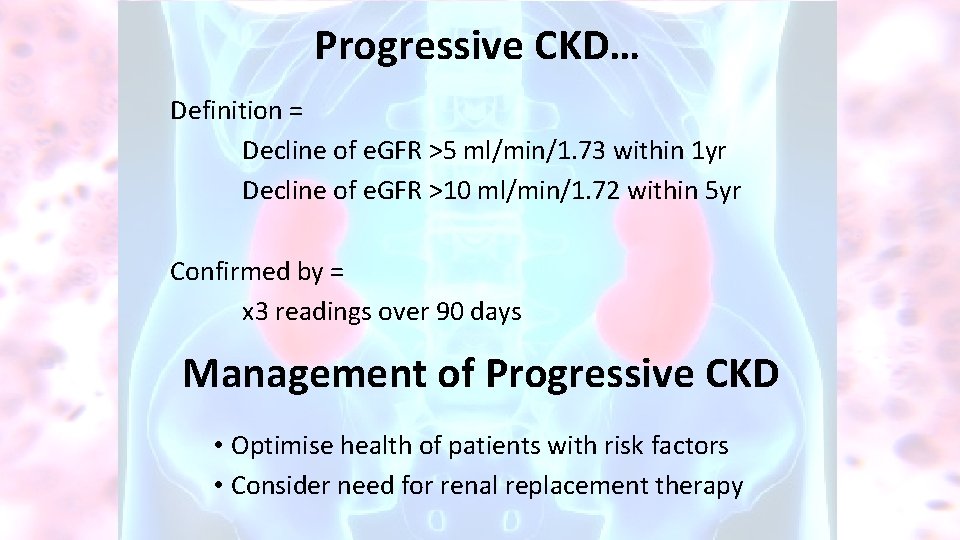 Progressive CKD… Definition = Decline of e. GFR >5 ml/min/1. 73 within 1 yr