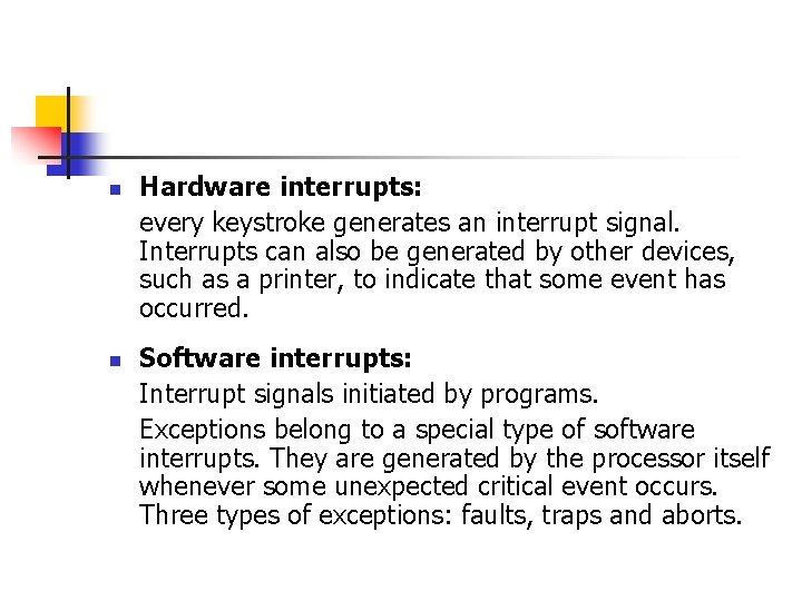 n n Hardware interrupts: every keystroke generates an interrupt signal. Interrupts can also be