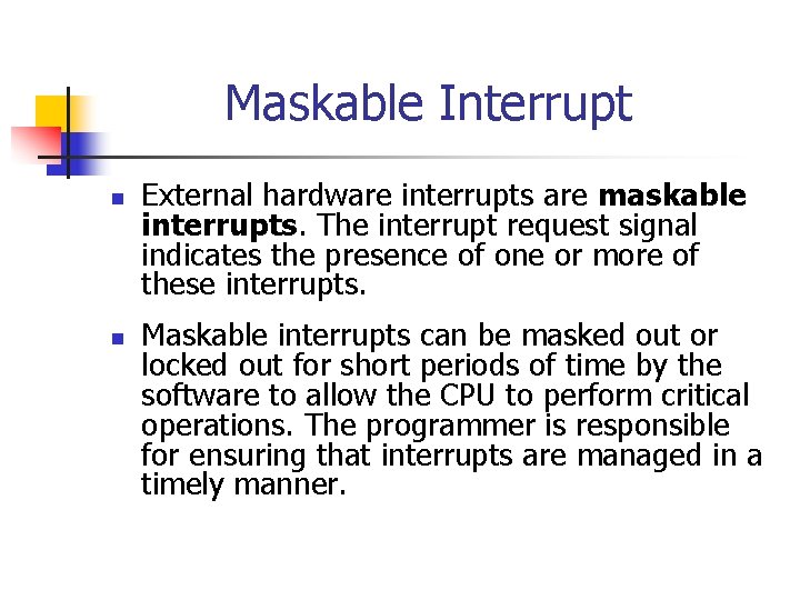 Maskable Interrupt n n External hardware interrupts are maskable interrupts. The interrupt request signal