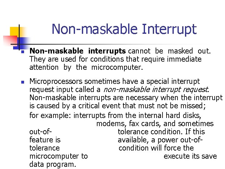 Non-maskable Interrupt n n Non-maskable interrupts cannot be masked out. They are used for