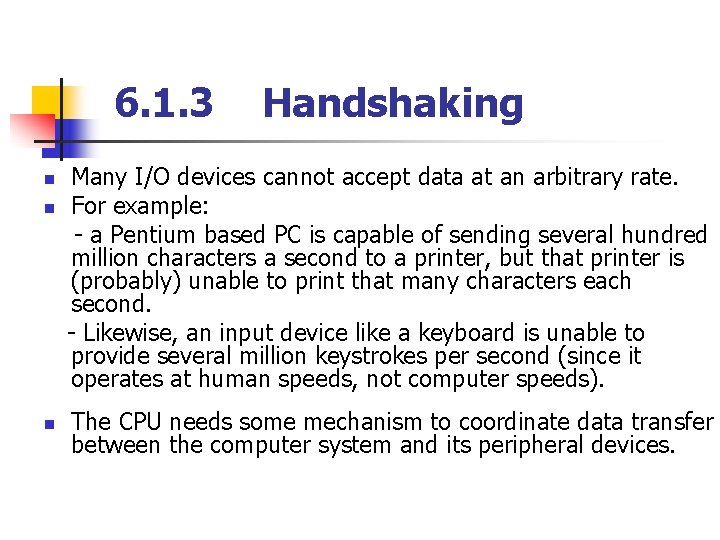 6. 1. 3 Handshaking n Many I/O devices cannot accept data at an arbitrary