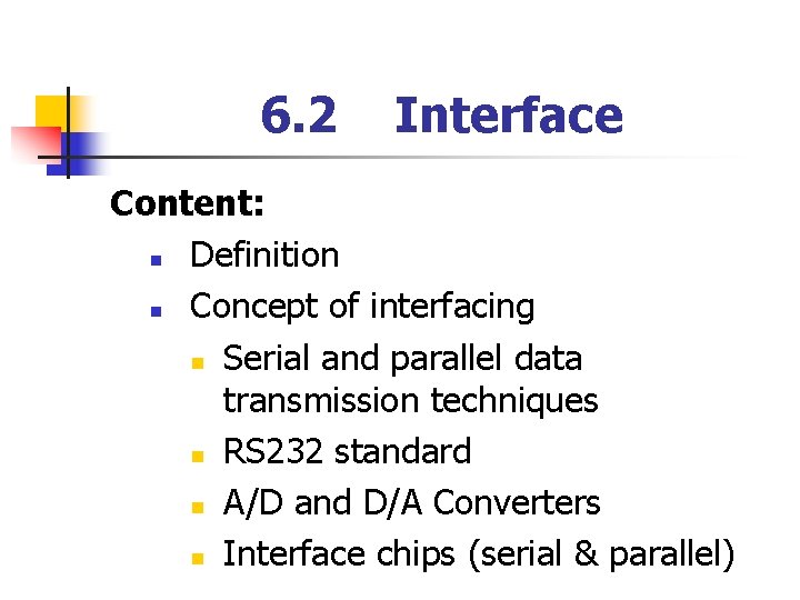 6. 2 Interface Content: n Definition n Concept of interfacing n Serial and parallel