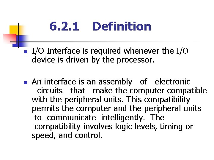 6. 2. 1 n n Definition I/O Interface is required whenever the I/O device