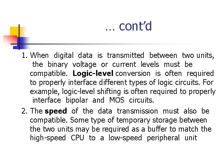  … cont’d 1. When digital data is transmitted between two units, the binary