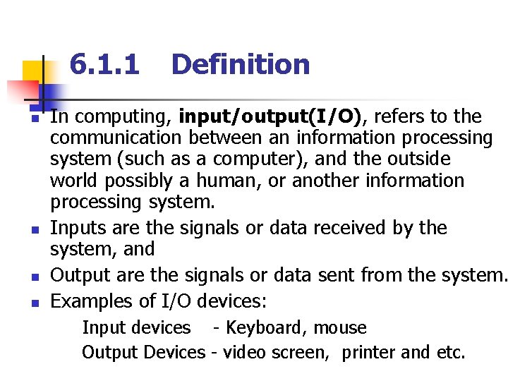 6. 1. 1 n n Definition In computing, input/output(I/O), refers to the communication between