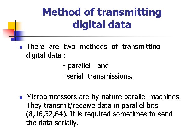 Method of transmitting digital data There are two methods of transmitting digital data :