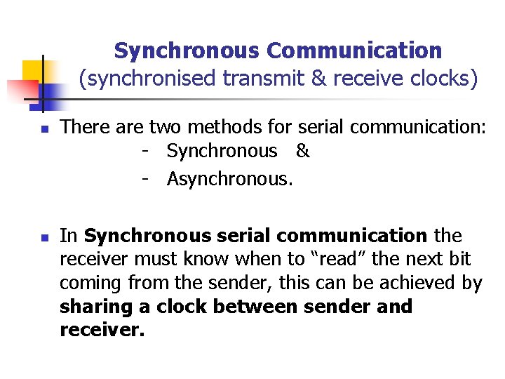 Synchronous Communication (synchronised transmit & receive clocks) n n There are two methods for