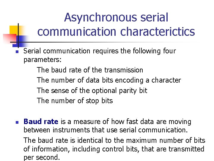 Asynchronous serial communication characterictics n n Serial communication requires the following four parameters: The