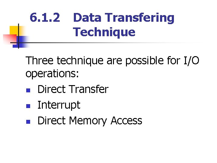 6. 1. 2 Data Transfering Technique Three technique are possible for I/O operations: n