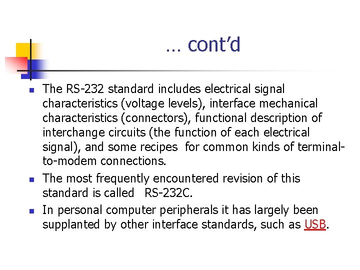  … cont’d n n n The RS-232 standard includes electrical signal characteristics (voltage