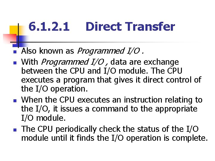 6. 1. 2. 1 Direct Transfer n n Also known as Programmed I/O. With